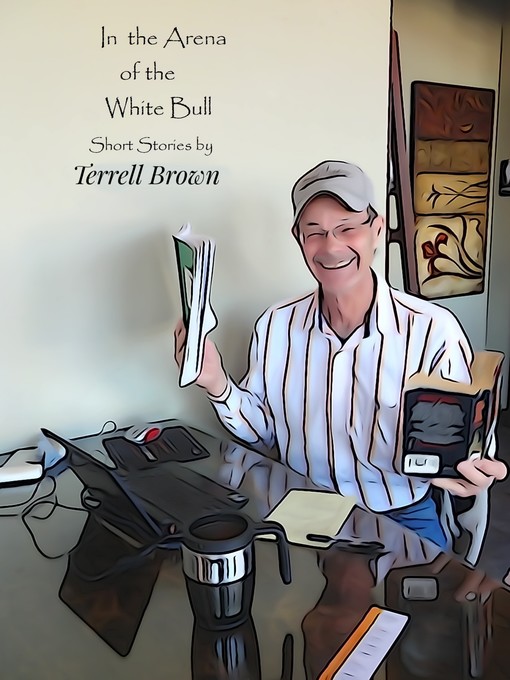 Title details for In the Arena of the White Bull by Terrell Brown - Wait list